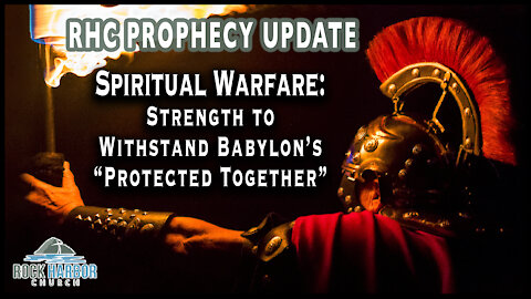 Spiritual Warfare: Strength to Withstand Babylon’s “Protected Together”