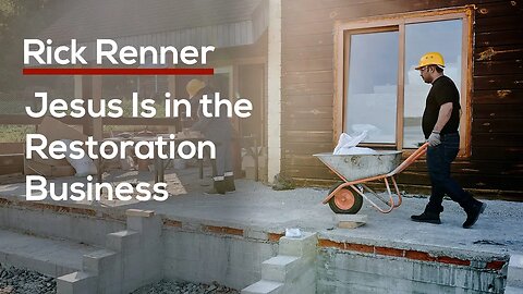 Jesus Is in the Restoration Business — Rick Renner