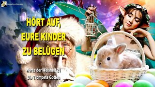 Hört auf, eure Kinder zu belügen 🎺 Worte der Weisheit von YahuShua, genannt Jesus Christus