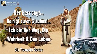 19.03.2005 🎺 Der Herr sagt... Reinigt euren Glauben!... Denn Ich bin Der Weg, Die Wahrheit & Das Leben