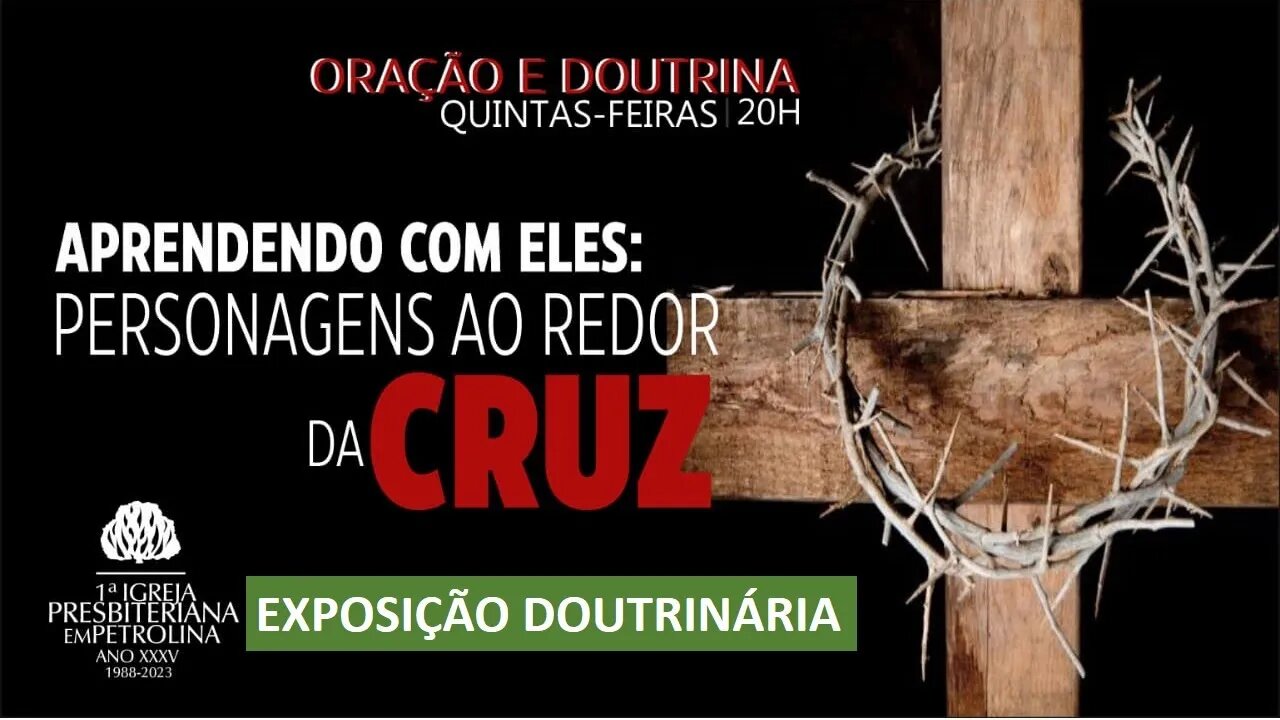 Culto de Doutrina - Exposição Bíblica- 23/03/2023- Aprendendo com eles: Personagens ao redor da Cruz