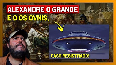 O MISTERIOSO CASO DE ALEXANDRE O GRANDE - E o aparecimento de OVNIs