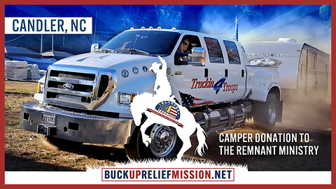 Buck Up Relief Mission - Trucking 4 Troops Camper Donation to LTC Doc Pete Chambers