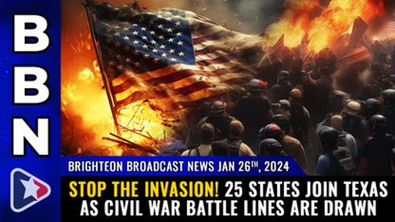 01-26-24 BBN - STOP THE INVASION! 25 states join Texas as CIVIL WAR battle lines are drawn