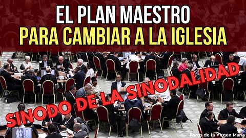 El Plan Maestro del Sínodo de la Sinodalidad para Cambiar a la Iglesia