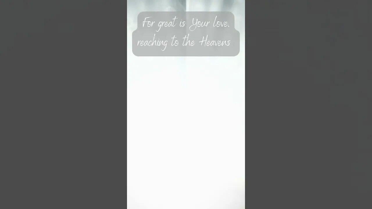 For Great is YourLove, Reaching to the Heavens