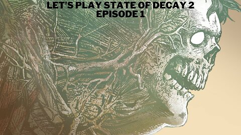 Let's Play State of Decay 2 Episode 1