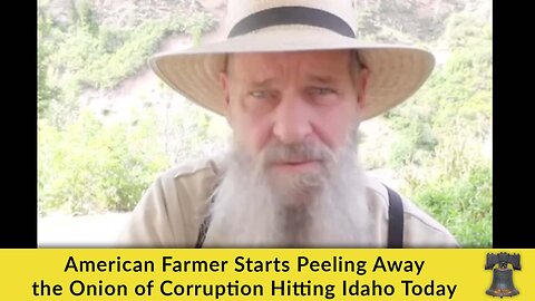 American Farmer Starts Peeling Away the Onion of Corruption Hitting Idaho Today