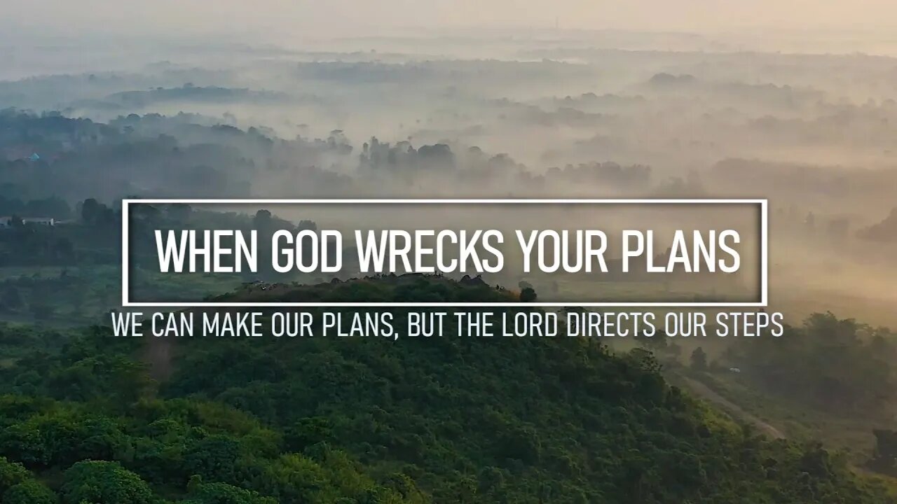 When God Wrecks Your Plans - How the Lord Determines Our Steps