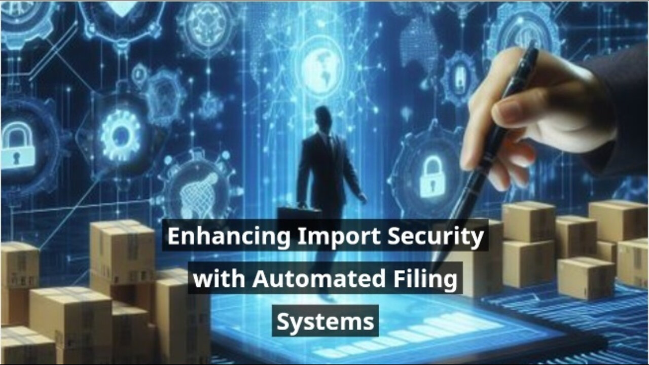 Streamlining Import Security: The Power of Automated Filing Systems