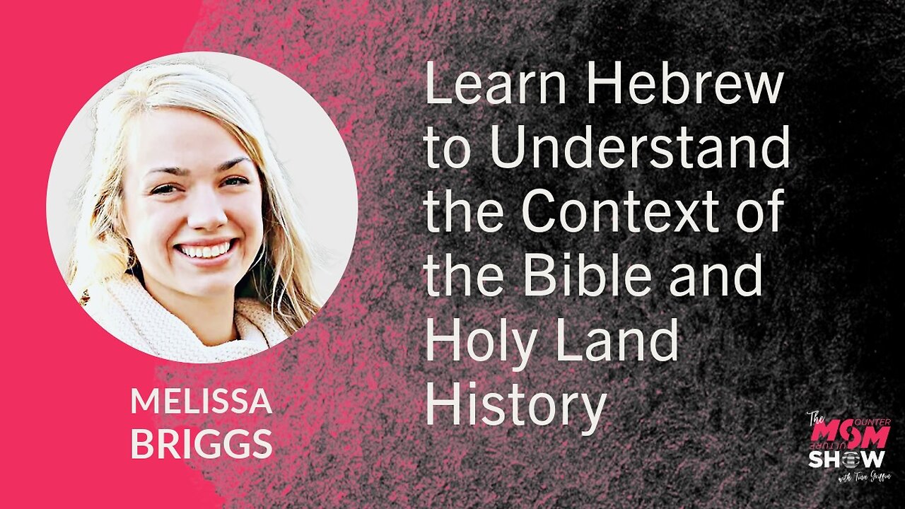 Ep. 715 - Learn Hebrew to Understand the Context of the Bible and Holy Land History - Melissa Briggs