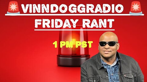 FRIDAY RANT 12/8/23 AT 1PM PST