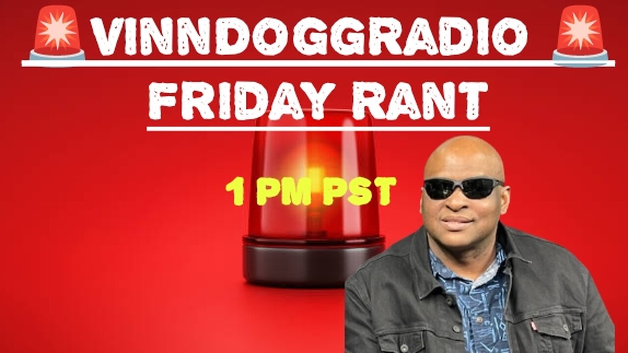 FRIDAY RANT 12/8/23 AT 1PM PST