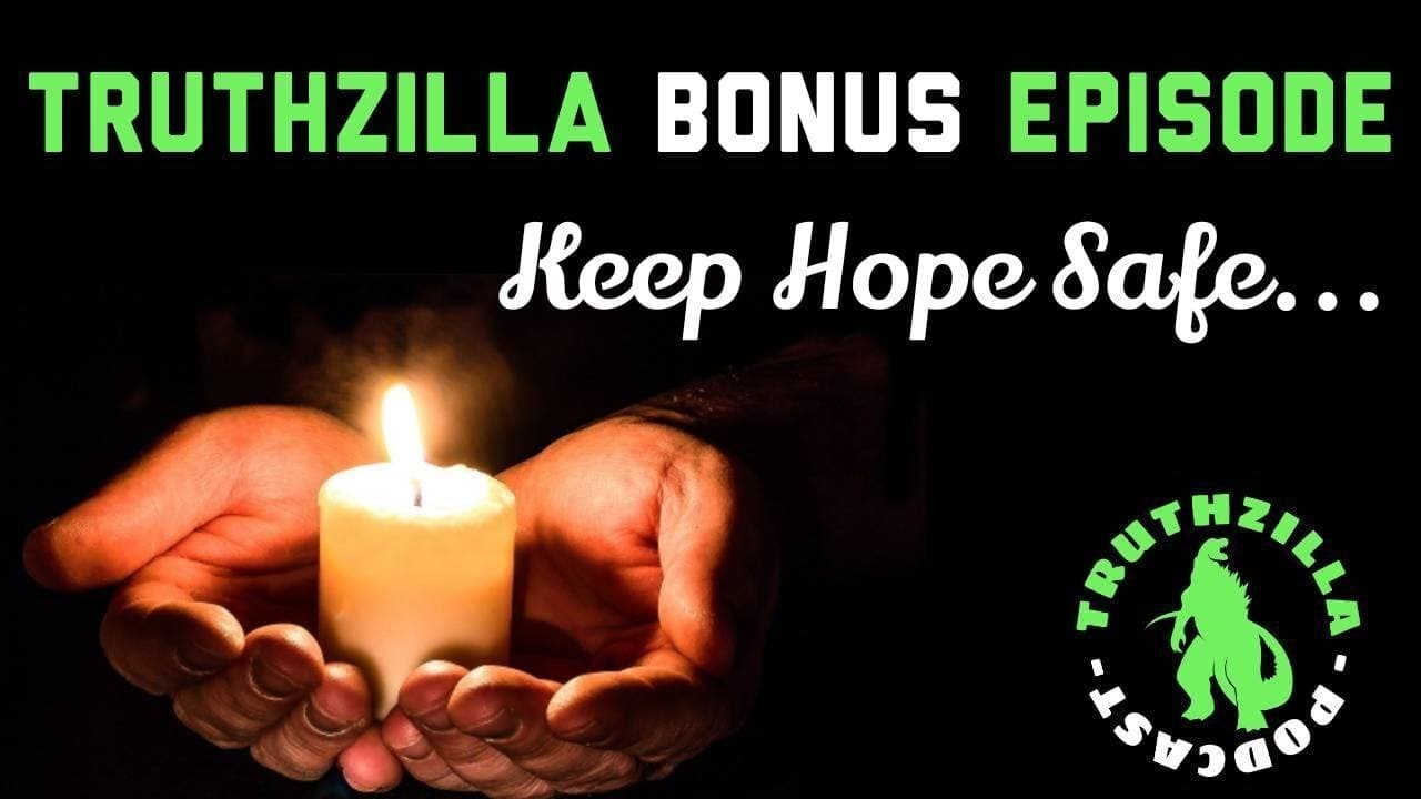 Truthzilla Bonus - Keep Hope Safe...