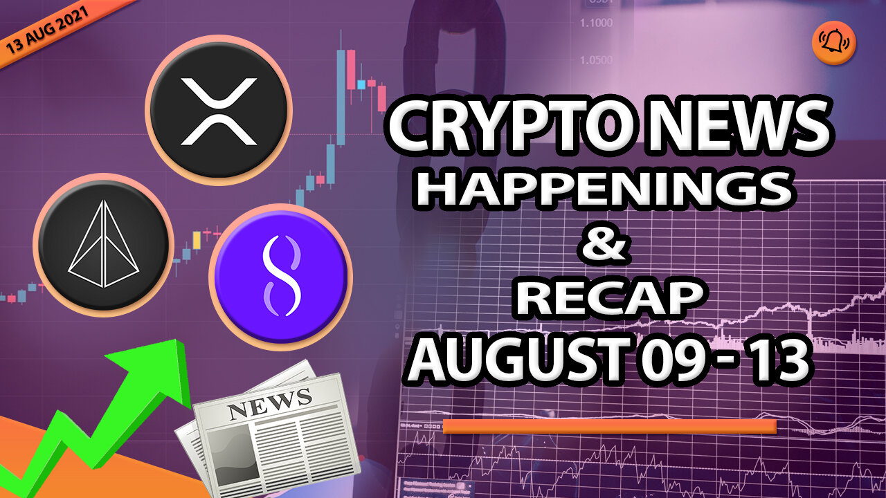 CRYPTO NEWS HAPPENINGS & RECAP AUGUST 09 - 13