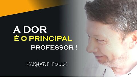 A DOR É O PRINCIPAL PROFESSOR, ECKHART TOLLE DUBLADO