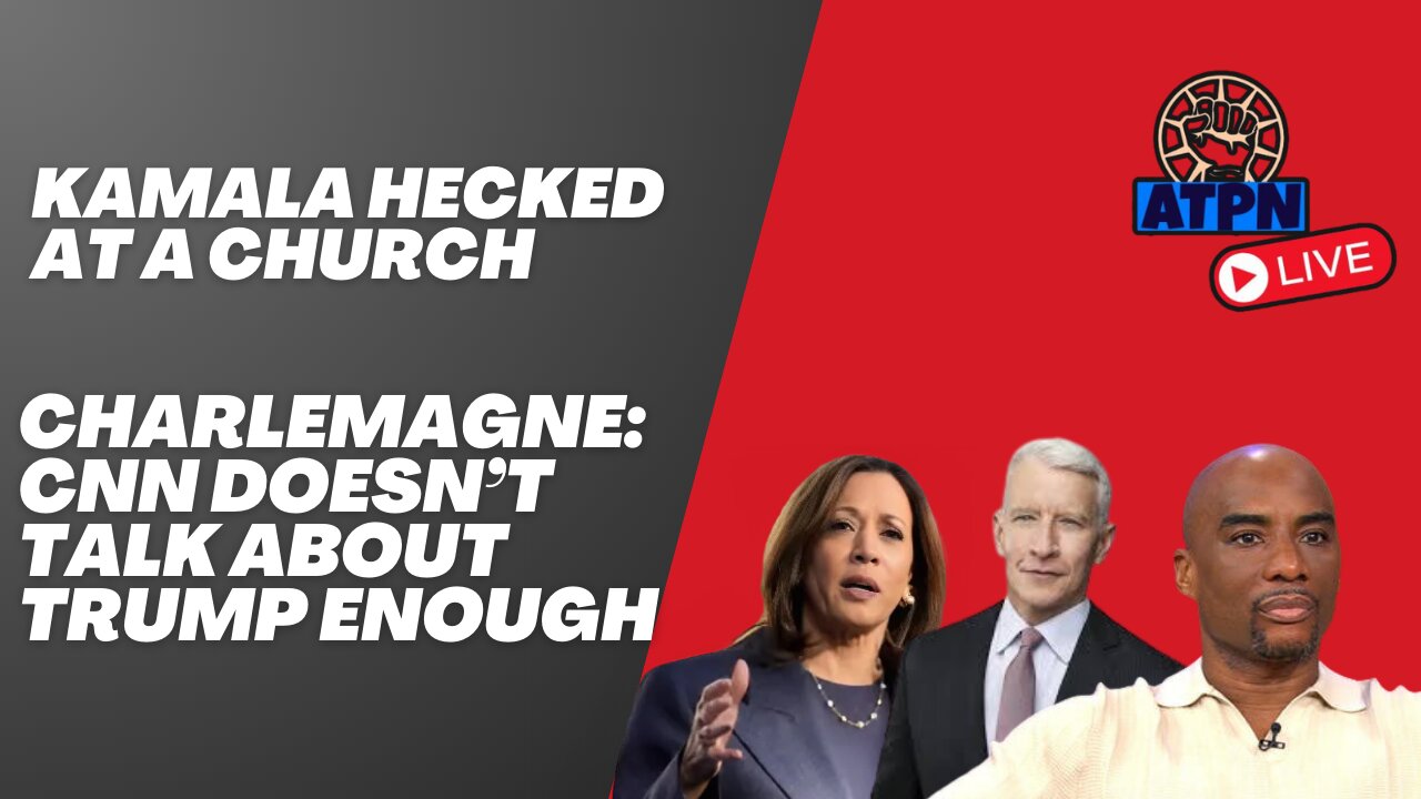 KAMALA HECKLED AT A CHURCH, CHARLEMAGNE: CNN DOESN'T TALK ABOUT TRUMP ENOUGH - ATP LIVE1