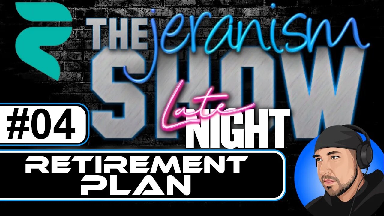 The jeranism Late Night Show #04 - Retirement Plan - 3/4/22