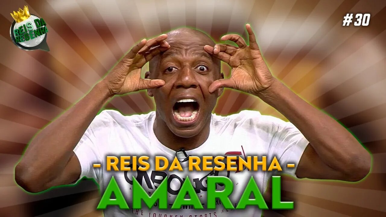 AMARAL - PODCAST REIS DA RESENHA #30