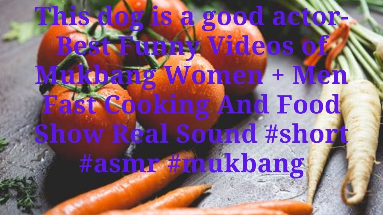 This dog is a good actor-Best Funny Videos of Mukbang Women #short