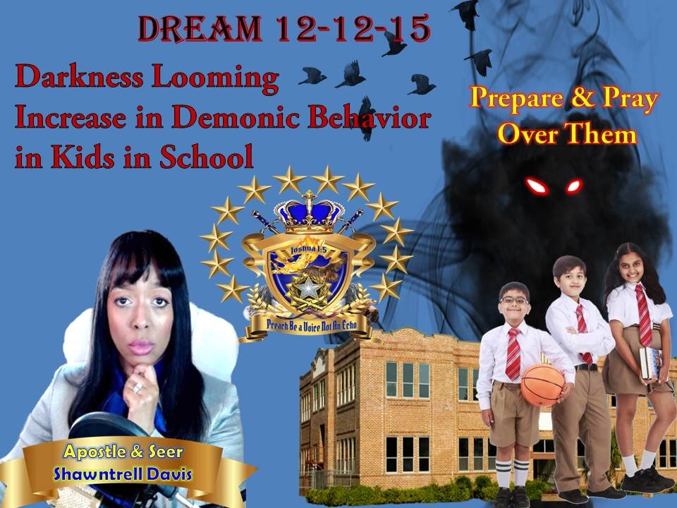 Dream 12-12-15 Demonic Behavior INCREASES In Schools & in Children unto Overcoming