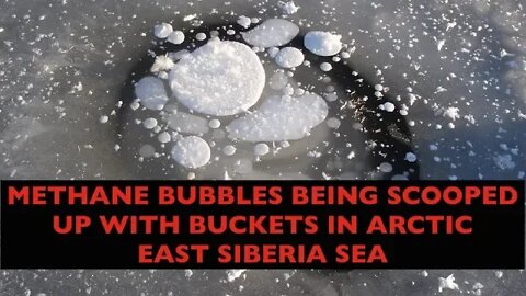 GIant Methane Bubbles Being Scooped up with Buckets in Arctic Sea, Unprecedented