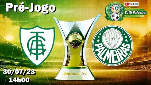 Pré-Jogo América-MG x Palmeiras: onde assistir ao vivo, horário e escalações