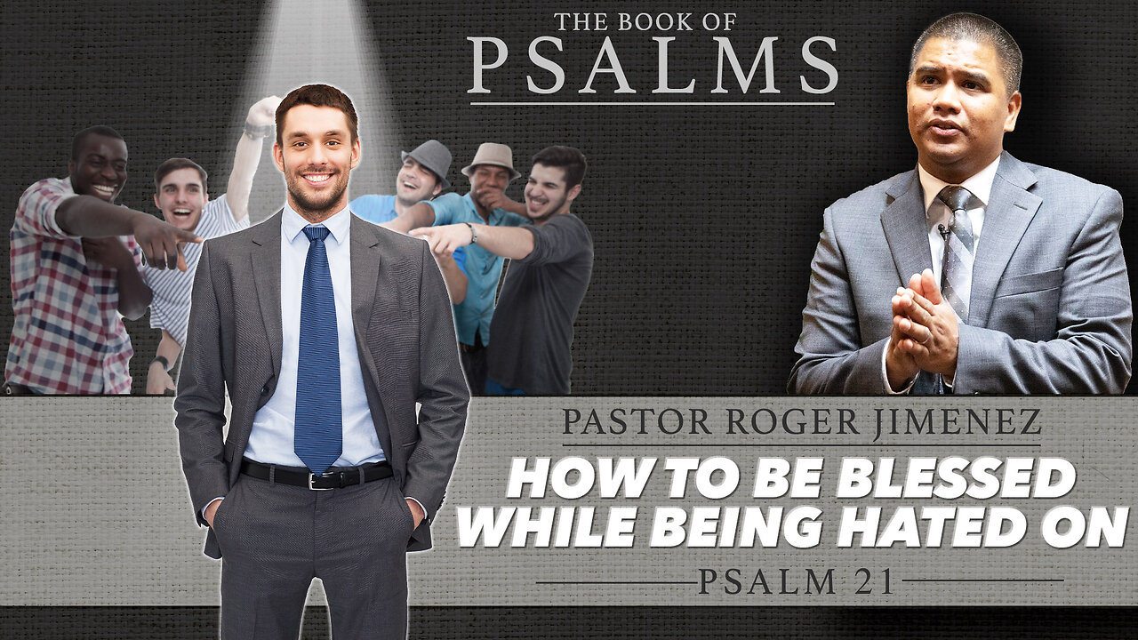 How to Be Blessed While Being Hated On (Psalm 21) | Pastor Roger Jimenez