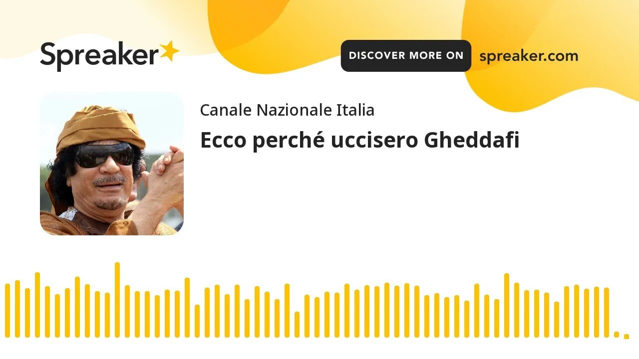 Ecco perché uccisero Gheddafi (creato con Spreaker)