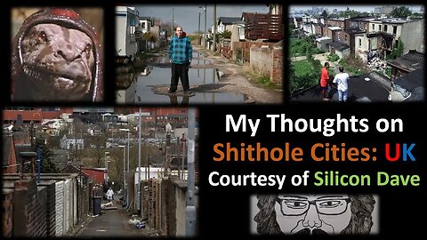 My Thoughts on Shithole Cities: UK (Courtesy of Silicon Dave)
