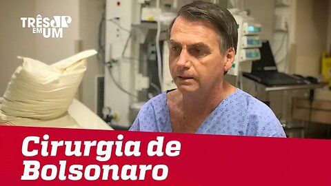 Cirurgia de Jair Bolsonaro termina 'com êxito' após nove horas