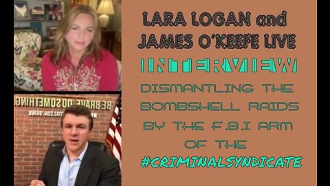 James Okeefe and Lara Logan dismantling Bombshell Raids by FBI arm of the #CRIMINALSYNDICATE