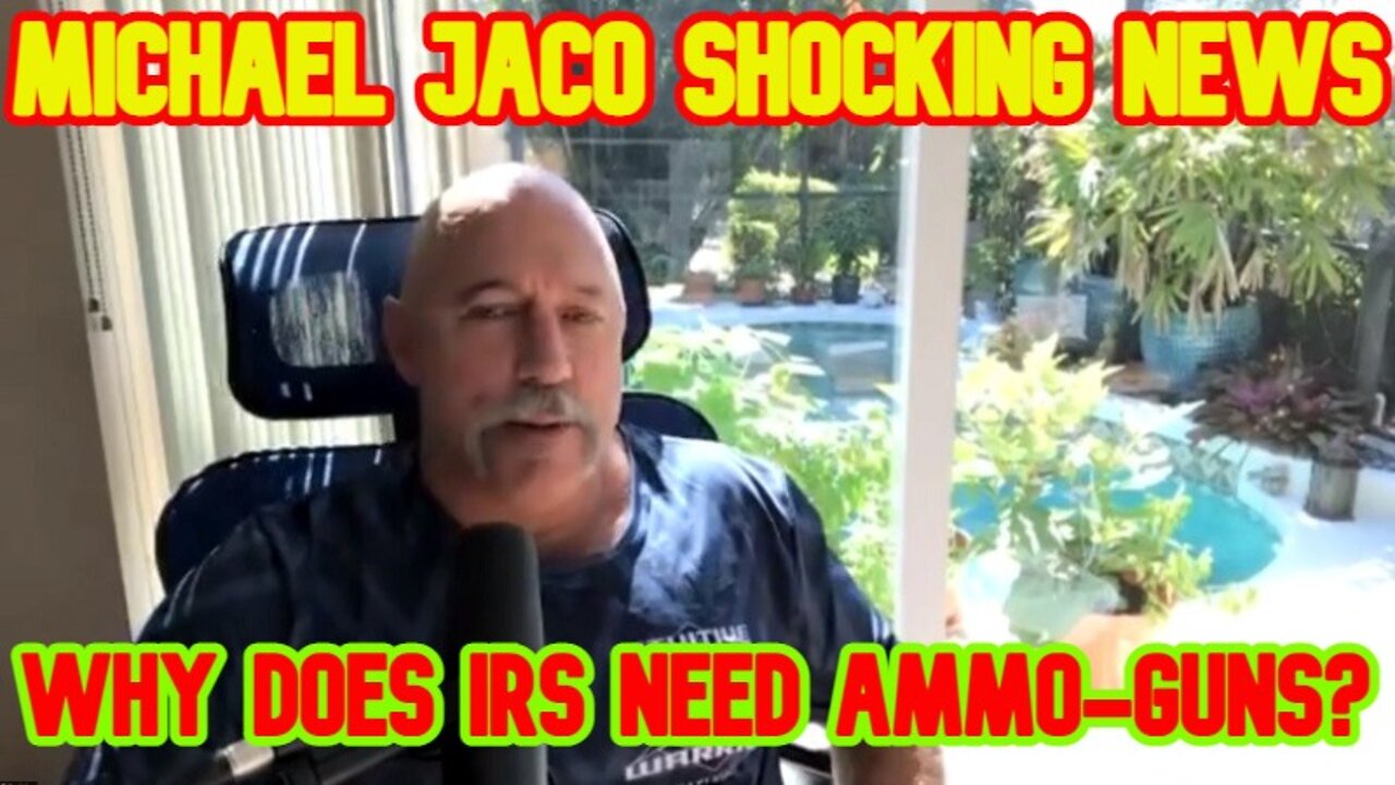 Michael Jaco Shocking News 8/05/22 Why does IRS need ammo-guns?