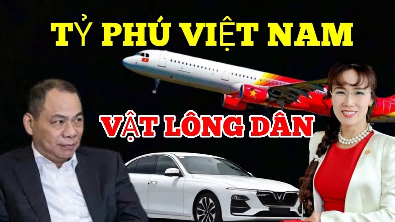 Tỷ Phú Đô La Việt Nam : Giàu Lên Nhờ Quang Hệ Với Các Quang Chức- Số Phận Đại Gia Ra Sau ?