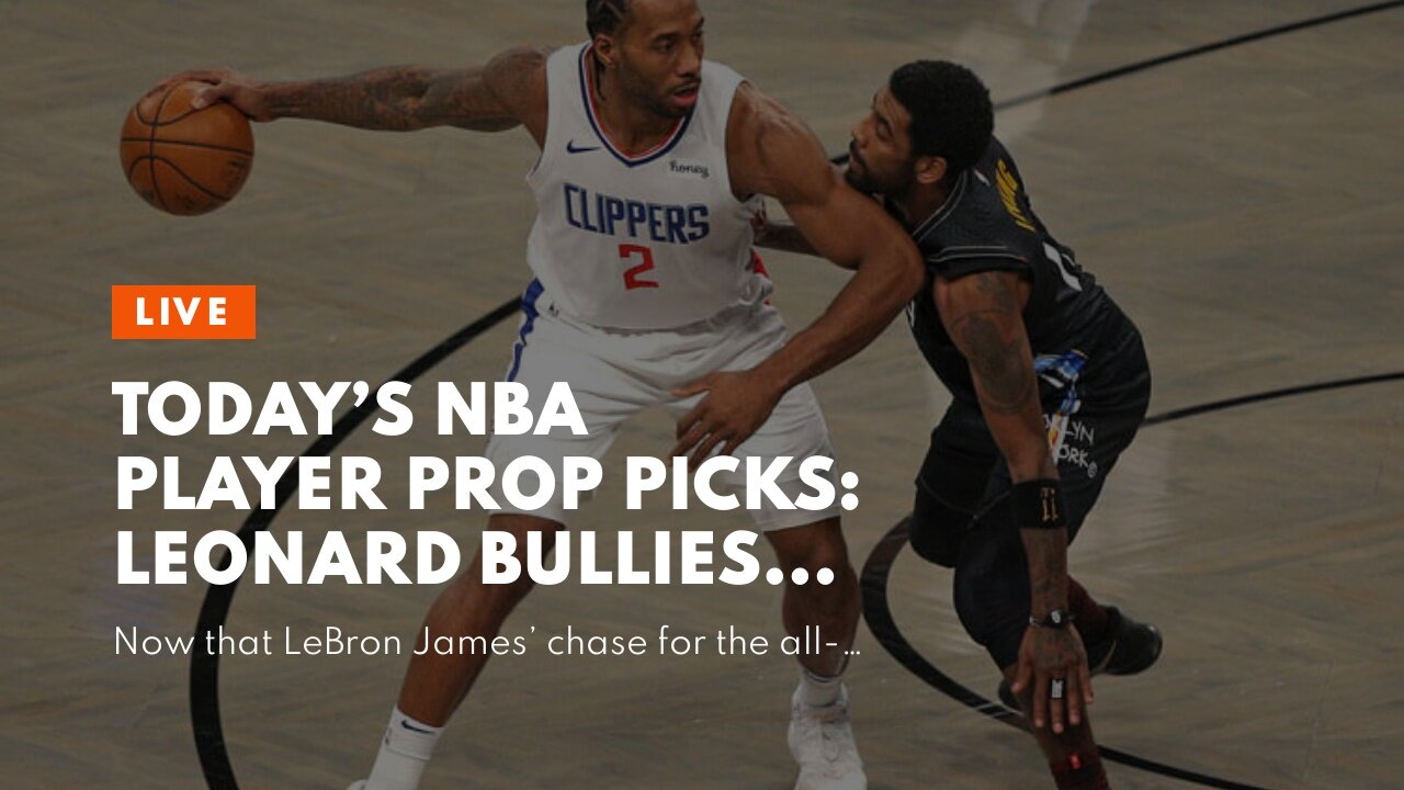 Today’s NBA Player Prop Picks: Leonard Bullies New Mavs Duo