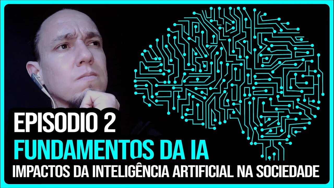 Episodio 2 - Fundamentos da IA - Impactos da inteligĂȘncia artificial na sociedade