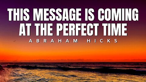 Abraham Hicks | This Message Is Coming At The Perfect Time | Law Of Attraction (LOA)