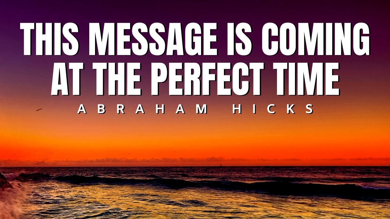 Abraham Hicks | This Message Is Coming At The Perfect Time | Law Of Attraction (LOA)