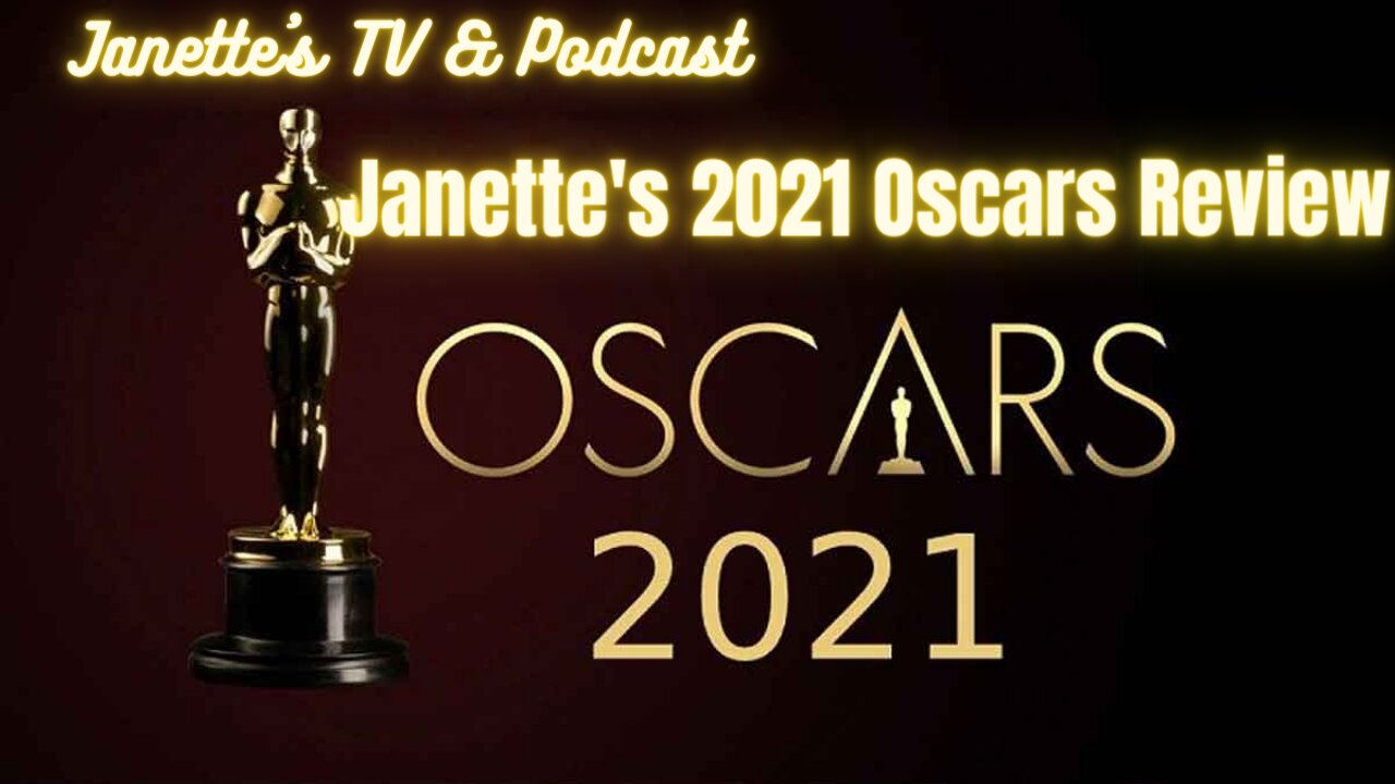 Janette’s Oscars 2021 Review