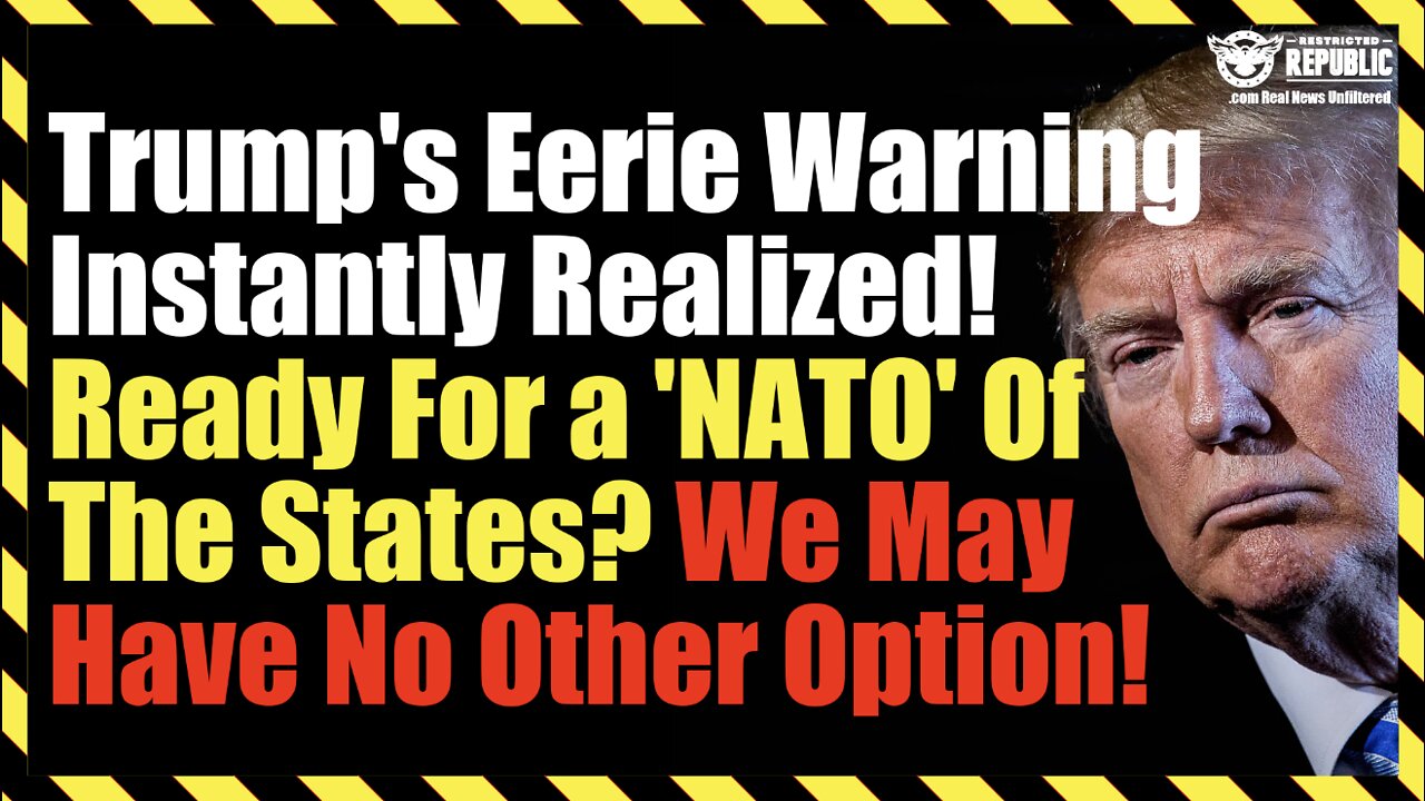 Trump’s Eerie Warning Instantly Realized! Ready For a ‘NATO’ Of The States? We May Have No Option!