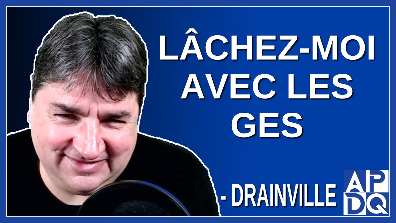 Lâchez-moi avec les GES. Dit Drainville