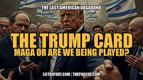 THE TRUMP CARD: MAGA, OR ARE WE BEING PLAYED - The Last American Vagabond