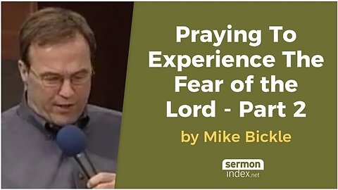 Praying to Experience the Fear of God - Part 2 by Mike Bickle