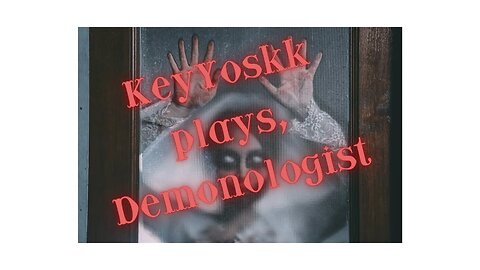 KeyYoskk plays, demonologist... again