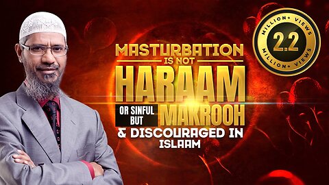 Masturbation is not Haraam or Sinful but Makrooh and Discouraged in Islam — Dr Zakir Naik