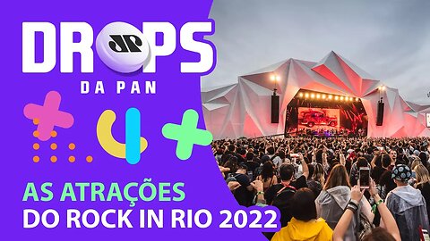 SAIBA QUEM SERÃO AS ATRAÇÕES DO ROCK IN RIO 2022 | DROPS da Pan - 23/08/21