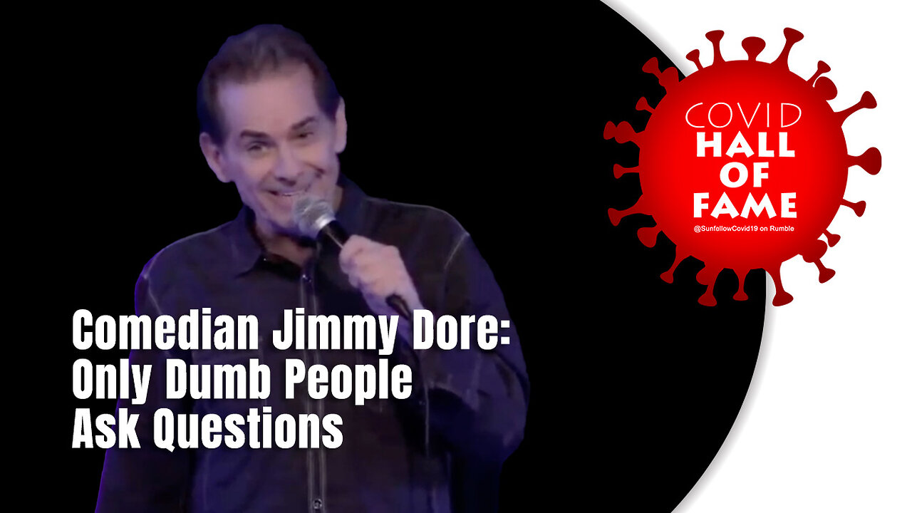 COVID HALL OF FAME: Comedian Jimmy Dore: Only Dumb People Ask Questions