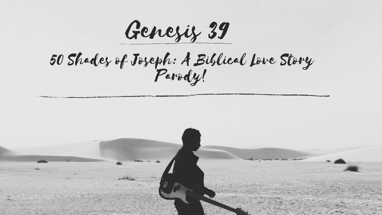 Genesis 39 - 50 Shades of Joseph: A Biblical Love Story Parody!