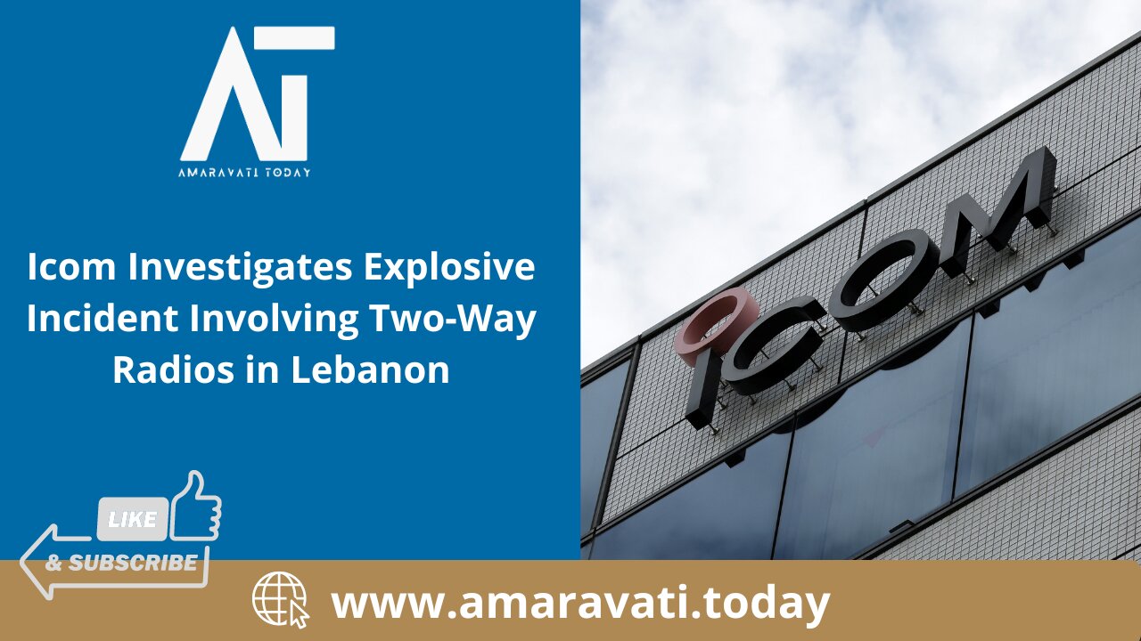 Icom Investigates Explosive Incident Involving Two Way Radios in Lebanon | Amaravati Today
