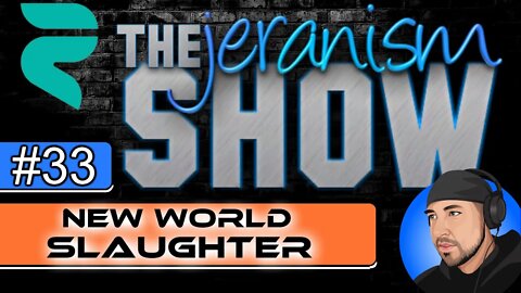 The jeranism Show #33 - New World Slaughter - 2/4/22